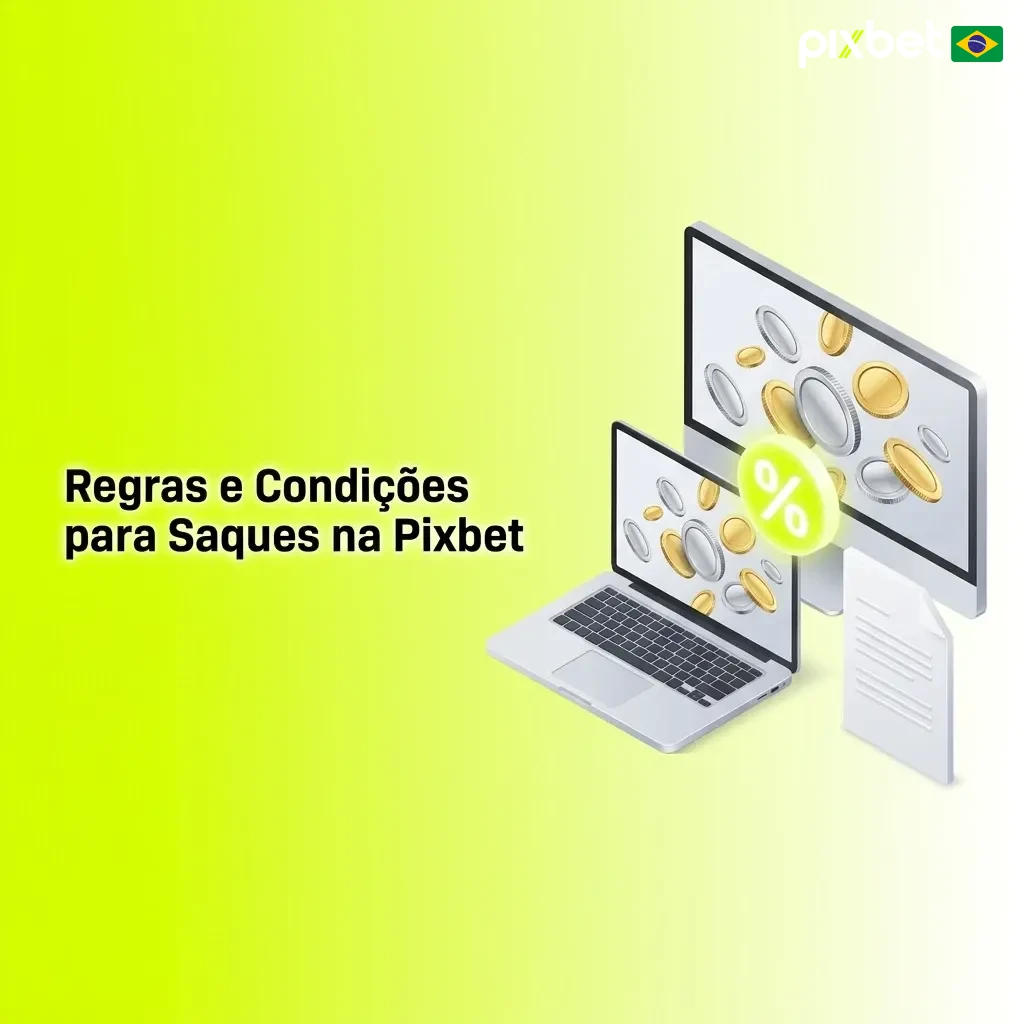 Regras e condições para saques na Pixbet: verificação, limites e requisitos de bônus explicados